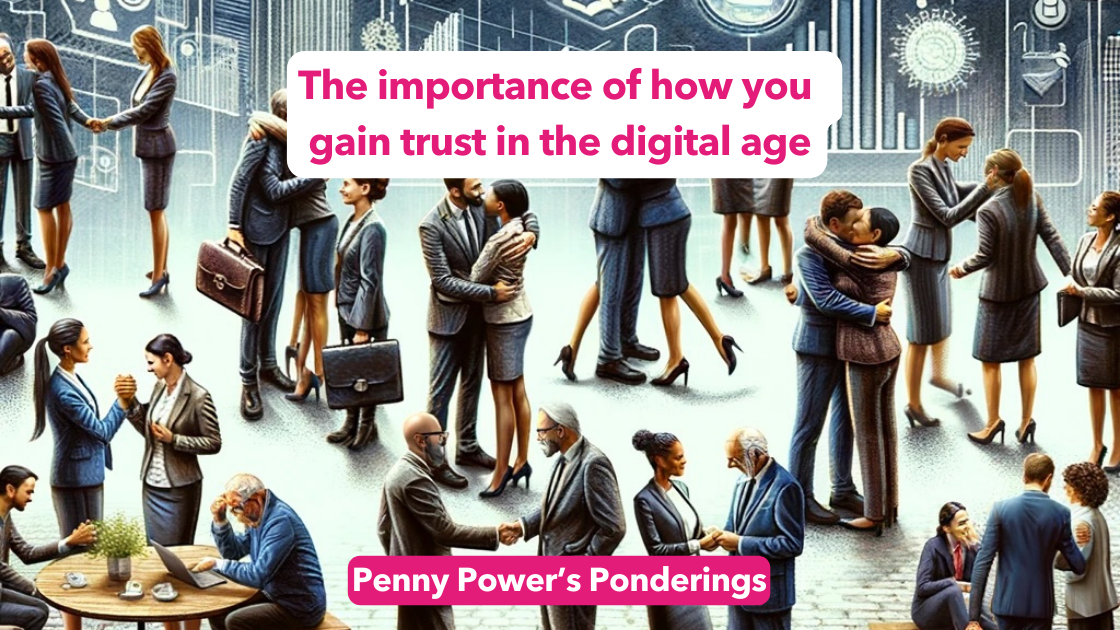 Penny Power Ponders the importance of how you gain trust in the digital ...