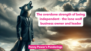 Read more about the article Penny Power Ponders the overdone strength of being independent – the lone wolf business owner and leader