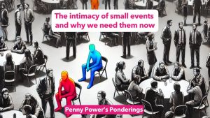 Read more about the article Penny Power Ponders: The intimacy of small events and why we need them now