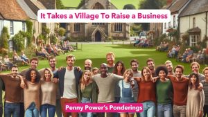 Penny Power Ponders: It Takes a Village To Raise a Business