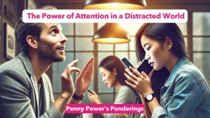 Penny Power Ponders: The Power of Attention in a Distracted World